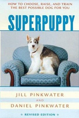 Superpuppy: How To Choose, Raise, And Train The Best Possible Dog For You-..