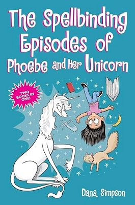 The Spellbinding Episodes Of Phoebe And Her Unicorn: Two Books In One-..