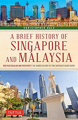 A Brief History Of Singapore And Malaysia: Multiculturalism And Prosperity: The Shared History Of Two Southeast Asian Tigers-..