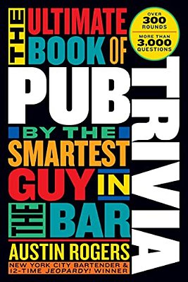 The Ultimate Book Of Pub Trivia By The Smartest Guy In The Bar: Over 300 Rounds And More Than 3,000 Questions-..