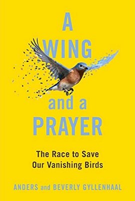 A Wing And A Prayer: The Race To Save Our Vanishing Birds-..