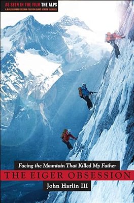 Eiger Obsession: Facing The Mountain That Killed My Father-..