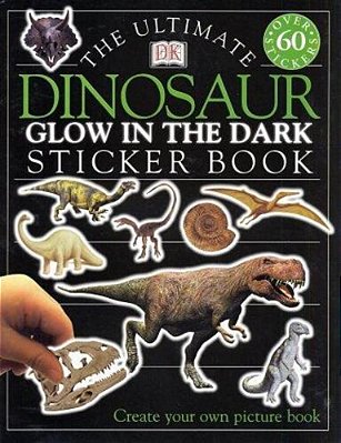 Ultimate Sticker Book: Glow In The Dark: Dinosaur: Create Your Own Picture Book-..