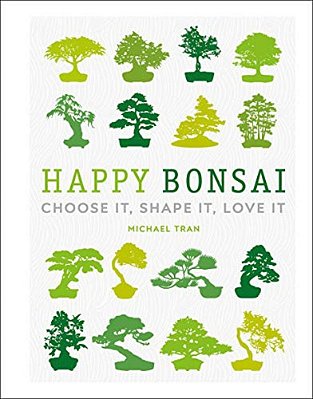 Happy Bonsai: Choose It, Shape It, Love It-..