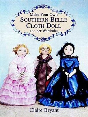 Make Your Own Southern Belle Cloth Doll And Her Wardrobe-..