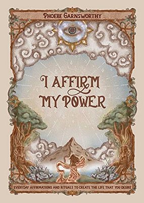 I Affirm My Power: Everyday Affirmations And Rituals To Create The Life That You Desire-..