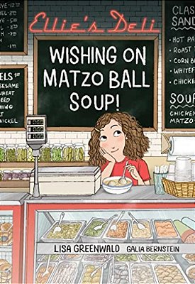 Ellie's Deli: Wishing On Matzo Ball Soup!: Volume 1-..