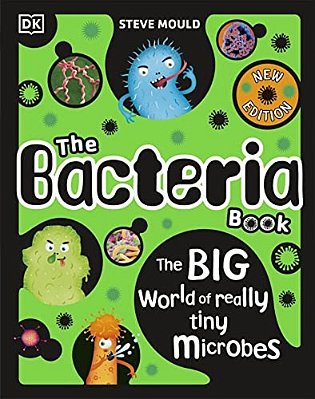 The Bacteria Book: Gross Germs, Vile Viruses And Funky Fungi-..