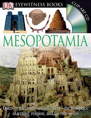 Dk Eyewitness Books: Mesopotamia: Discover The Cradle Of Civilization--the Birthplace Of Writing, Religion, And The [With Clip-Art CD]-..