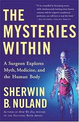 The Mysteries Within: A Surgeon Explores Myth, Medicine, And The Human Body-..