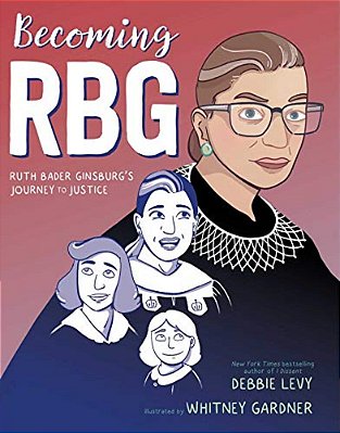 Becoming Rbg: Ruth Bader Ginsburg's Journey To Justice-..