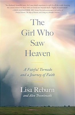 The Girl Who Saw Heaven: A Fateful Tornado And A Journey Of Faith-..