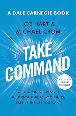 Take Command: Find Your Inner Strength, Build Enduring Relationships, And Live The Life You Want-..