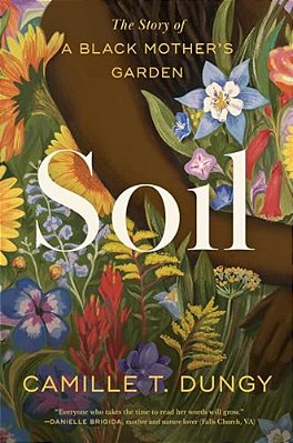 Soil: The Story Of A Black Mother's Garden-..