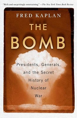 The Bomb: Presidents, Generals, And The Secret History Of Nuclear War-..