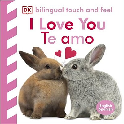 Bilingual Baby Touch And Feel: I Love You - Te Amo-..