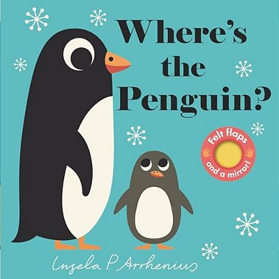 Where's The Penguin?: (An Interactive, Sensory Lift-The-flap Book With Felt Flaps And A Mirror For Babies & Toddlers. Friendly Marine Ocean Animals In-..