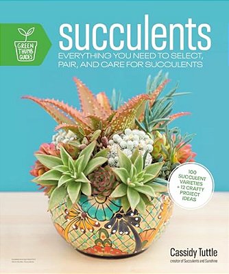 Succulents: Everything You Need To Select, Pair And Care For Succulents-..
