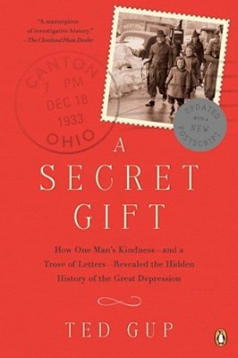 A Secret Gift: How One Man's Kindness--and A Trove Of Letters--revealed The Hidden History Of The Great Depression-..