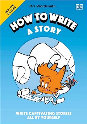Mrs Wordsmith How To Write A Story, Grades 3-5: Write Captivating Stories All By Yourself-..