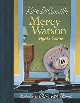 Mercy Watson Fights Crime: (A Funny And Heartwarming Chapter Book About A Lovable, Toast-Eating Pig - Perfect For Early Readers And Kids Ages 5-7 In G-..