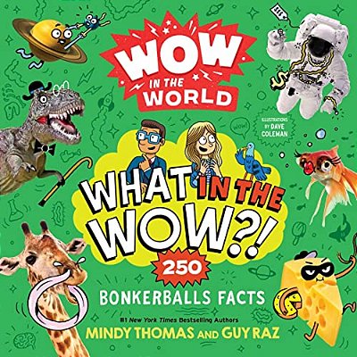 Wow In The World: What In The Wow?!: 250 Bonkerballs Facts-..
