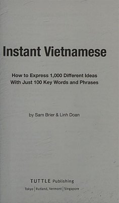 Instant Vietnamese: How To Express 1,000 Different Ideas With Just 100 Key Words And Phrases! (A Vietnamese Phrasebook & Dictionary)-..