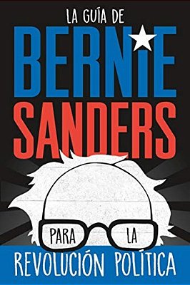 La Guía De Bernie Sanders Para La Revolución Política/Bernie Sa-..