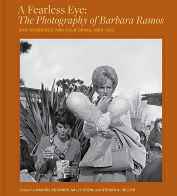 A Fearless Eye: The Photography Of Barbara Ramos: San Francisco And California, 1969-1973-..