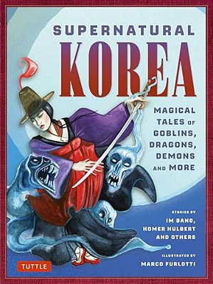 Supernatural Korea: Magical Tales Of Goblins, Dragons, Demons And More-..