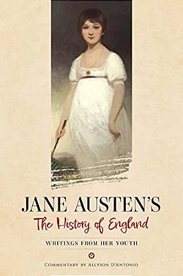 Jane Austen's The History Of England: Writings From Her Youth-..