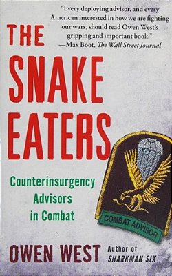 The Snake Eaters: Counterinsurgency Advisors In Combat-..
