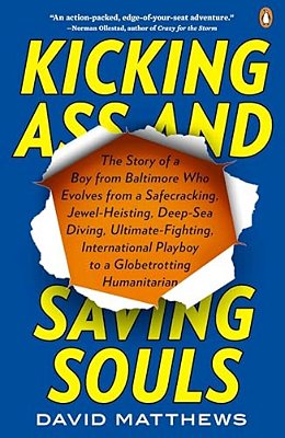 Kicking Ass And Saving Souls: Story Of Boy Fm Baltimore Who Evolves Fm Safecracking, Jewel-Heisting, Deep-Sea Diving, Ultimate-Fighting, International-..