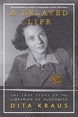 A Delayed Life: The True Story Of The Librarian Of Auschwitz-..