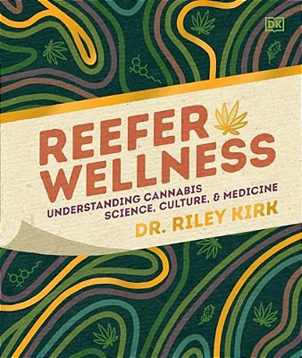 Reefer Wellness: Understanding Cannabis Science, Culture, And Medicine-..