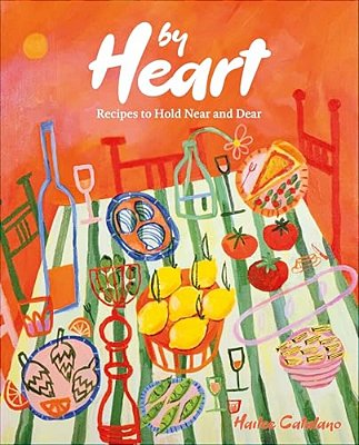 By Heart: Recipes To Hold Near And Dear-..