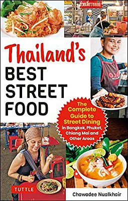Thailand's Best Street Food: The Complete Guide To Streetside Dining In Bangkok, Phuket, Chiang Mai And Other Areas (Revised & Updated)-..