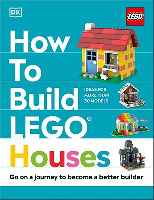How To Build Lego Houses: GO On A Journey To Become A Better Builder-..