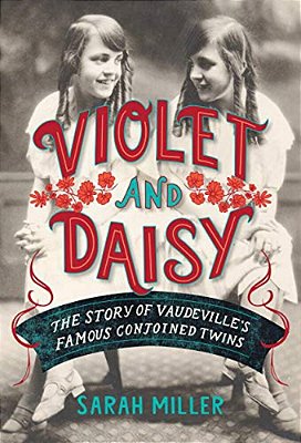 Violet And Daisy: The Story Of Vaudeville's Famous Conjoined Twins-..