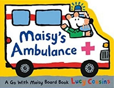 Maisy's Ambulance: (Ambulance-Shaped Board Book About Maisy The Mouse's Rescue Adventure For Toddlers)-..