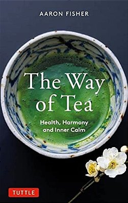 The Way Of Tea: Health, Harmony, And Inner Calm-..