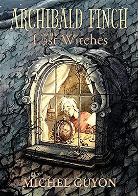 Archibald Finch And The Lost Witches: Volume 1-..