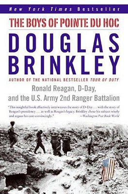 The Boys Of Pointe Du Hoc: Ronald Reagan, D-Day, And The U. S. Army 2ND Ranger Battalion-..