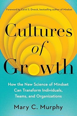 Cultures Of Growth: How The New Science Of Mindset Can Transform Individuals, Teams, And Organizations-..
