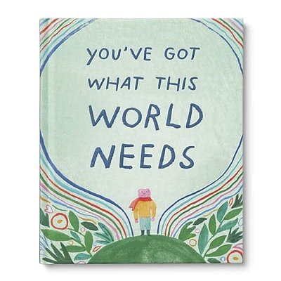You'Ve Got What The World Needs: An Empowering Gift Book For Dreamers, Doers, And Difference-Makers-..