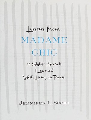 Lessons From Madame Chic: 20 Stylish Secrets I Learned While Living In Paris-..