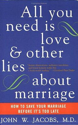 All You Need Is Love And Other Lies About Marriage: How To Save Your Marriage Before It's Too Late-..
