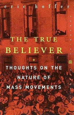 The True Believer: Thoughts On The Nature Of Mass Movements-..