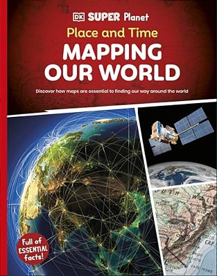 Dk Super Planet Place And Time: Mapping Our World-..