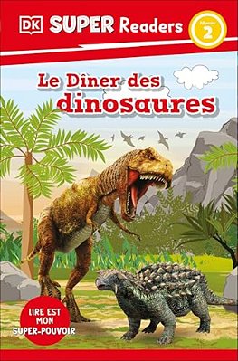 Dk Super Readers Level 2 French Translation Dinosaur Dinners - Le Dã(r)ner Des Dinosaures-..